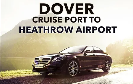 Dover Cruise Port to Heathrow Airport Private Transfers.