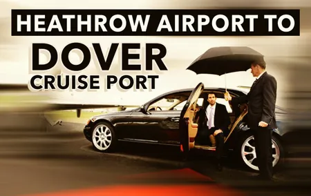 Heathrow Airport to Dover Cruise Port Private Transfers